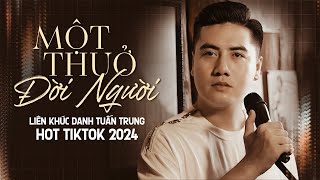 Một Thuở Đời Người - Đời Người Vẫn Cứ Mãi Mê Đi Tìm Công Danh | LK DANH TUẤN TRUNG Hot Tiktok 2024