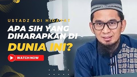 Apa sih yang diharapkan di dunia ini? | Ustadz Adi Hidayat