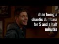 dean being a chaotic dumbass for 5 and a half minutes