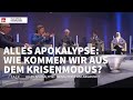 Talk Spezial: Alles Apokalypse - Wie kommen wir aus dem Krisenmodus? | Kurzfassung