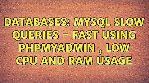 Databases: MySQL slow queries - Fast using PHPMyAdmin , low CPU and RAM usage (2 Solutions!!)