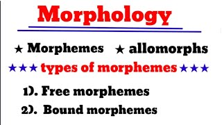 what is morphology | morphemes and it's types | allomorphs | morphology in linguistic | morphology