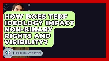 How Does TERF Ideology Impact Non-binary Rights And Visibility? - Gender Equality Network