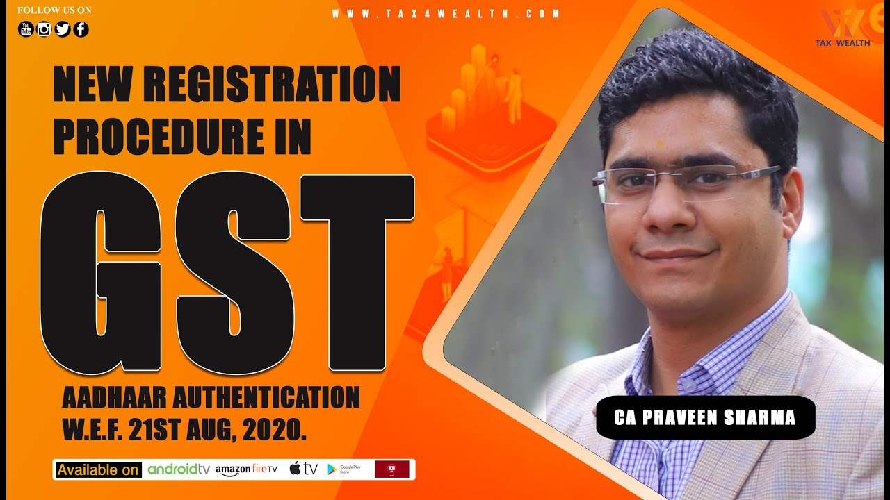 Registration Procedure in GST  Aadhaar Authentication wef  21st Aug, 2020'' with CA Pravee