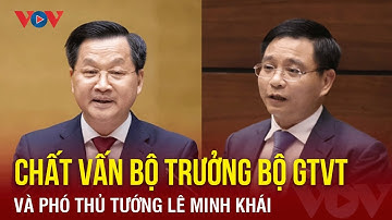 Trực tiếp | Quốc hội chất vấn Bộ trưởng Bộ GTVT và Phó Thủ tướng Chính phủ Lê Minh Khái