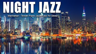 Manhattan Night Jazz | Relaxing Soothing Piano Jazz & Tender Jazz Music ? Smooth Background Music