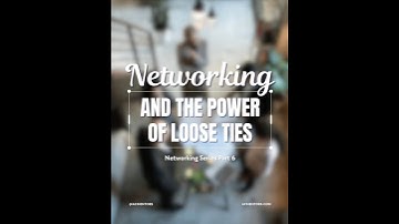 Networking and The Power of Loose Ties