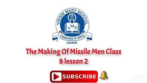 The making of missile man Class 8 Lesson 2