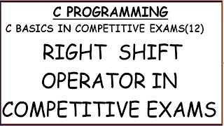 RIGHT SHIFT OPERATOR IN COMPETITIVE EXAM || C BASICS IN COMPETITIVE EXAMS (PART-12)