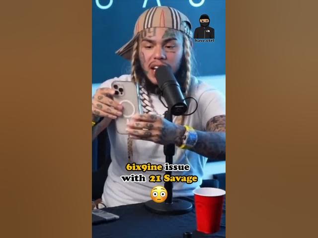 6ix9ine issue with 21 Savage