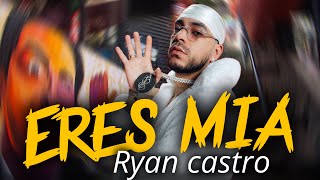 Ryan castro - ERES MIA (AUDIO OFICIAL IA) | LETRA EN VENTA