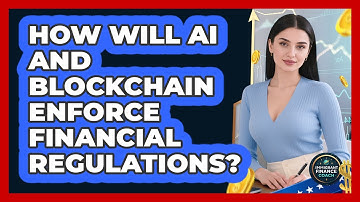 How Will AI And Blockchain Enforce Financial Regulations? - Immigrant Finance Coach