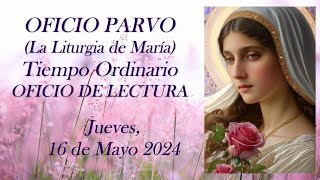 Oficio de Lectura, Jueves, 16 de Mayo 2024 (OFICIO PARVO, la Liturgia de la Virgen María)