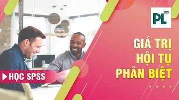 Tính hội tụ convergent, tính phân biệt discriminant của thang đo là gì?