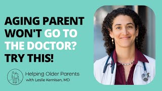 How to Deal with Aging Parents. Best 5 tips if an Older Parent Refuses to see a Doctor