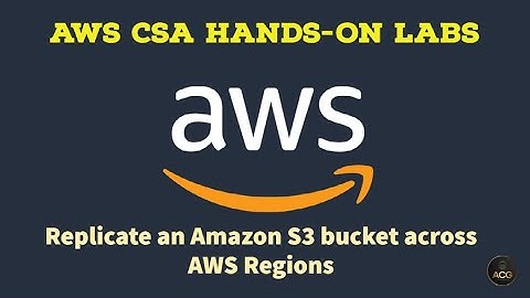 AWS Hands-On Lab 6.9(Optional Task): Replicate an Amazon S3 bucket across AWS Regions