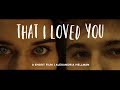 That I Loved You A Short Film About Love