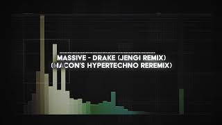 Drake - Massive (Jengi Remix) [Macon's HYPERTECHNO ReRemix]