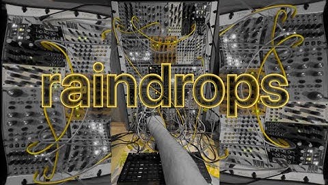Raindrops // Modular Synth (Joranalogue Generate 3 & Filter 8, Murable Instruments Clouds & Rings)