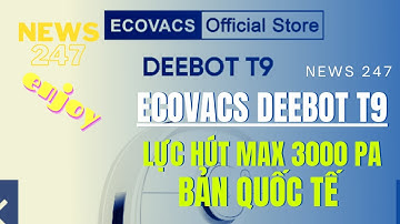Robot hút bụi lau nhà Ecovacs Deebot T9 - Lực hút Max 3000Pa -Bản Quốc Tế - App Tiếng Việt
