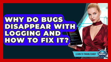 Why Do Bugs Disappear With Logging And How To Fix It? - Learn To Troubleshoot
