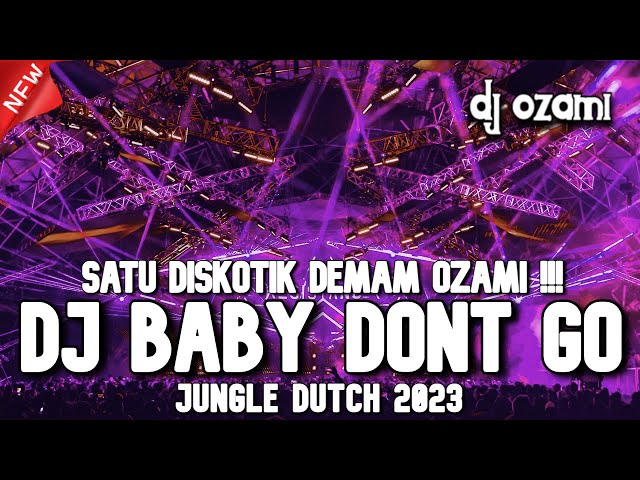 SATU DISKOTIK DEMAM OZAMI !!! DJ BABY DONT GO X STEREO LOVE NEW JUNGLE DUTCH 2023 FULL BASS class=