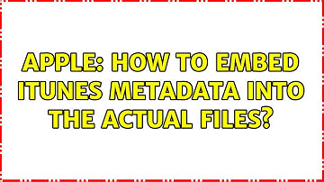 Apple: How to embed iTunes metadata into the actual files? (3 Solutions!!)