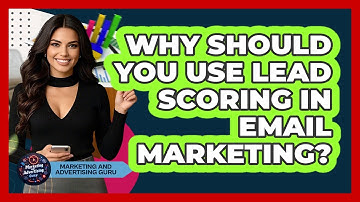 Why Should You Use Lead Scoring In Email Marketing? - Marketing and Advertising Guru