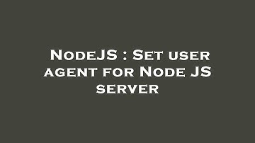 NodeJS : Set user agent for Node JS server
