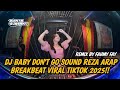 DJ BABY DON'T GO SOUND REZA ARAP BREAKBEAT VIRAL TIKTOK 2025 !! REMIX BY @FAHMYFAYOFFICIAL