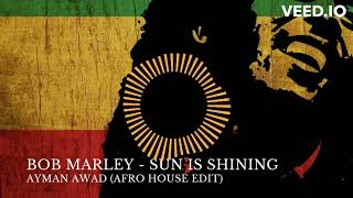 Bob Marley - Sun Is Shining (Ayman Awad Afro House Edit) 2024