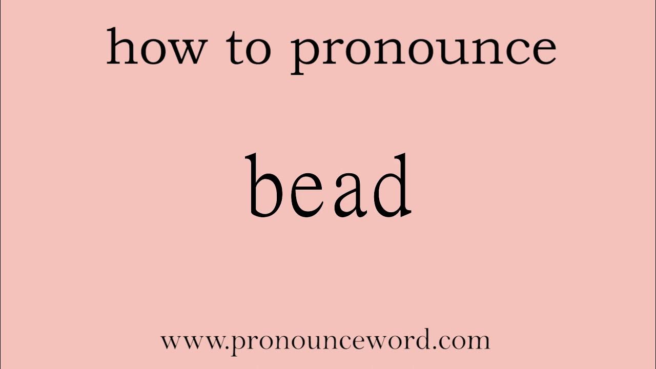 bead How to pronounce bead in english (correct!).Start with B. Learn