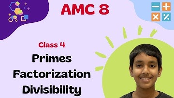 AMC 8 Math Class 4 - Primes, Factorization, Number of Factors, Divisibility