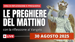 Le Preghiere del Mattino di oggi 30 Agosto 2025 - Giornata di preghiera a San Michele