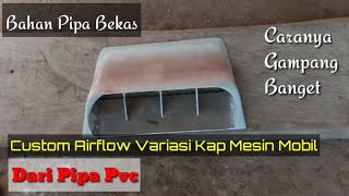 Custom Airflow Variasi Kap Mesin Mobil Dari Pipa Pvc