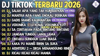 DJ TIKTOK TERBARU 2026 | DJ SALAH APA YANG TAK KUMAAFKAN🎵DJ MANTRA APA ENGKAU BERIKAN🎵| FULL ALBUM