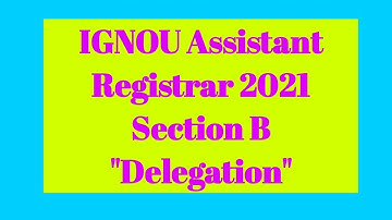 IGNOU Assistant Registrar 2021 | Section B | Delegation |