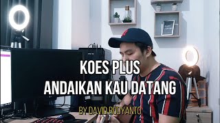 Koes Plus - Andaikan Kau Datang Cover by David Rudyanto (REFF COVER)