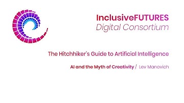 Digital Consortium Lecture - The Hitchhiker’s Guide to Artificial Intelligence  - AI and the Myth of