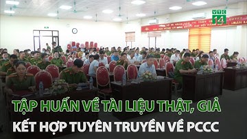 Tập huấn về tài liệu thật, giả kết hợp tuyên truyền quản lý nhà nước về PCCC | VTC14