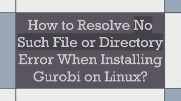 How to Resolve No Such File or Directory Error When Installing Gurobi on Linux?
