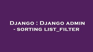 Django : Django admin - sorting list_filter
