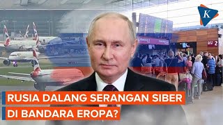 Serangan Siber Lumpuhkan Bandara di Eropa, Rusia Dalangnya?