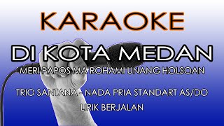 DI KOTA MEDAN (MERI) [KARAOKE] TRIO SANTANA NADA STANDART PRIA