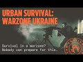 Urban Survival Strategies: Warzone Ukraine #disasterplan #bugoutbag #survivalgear