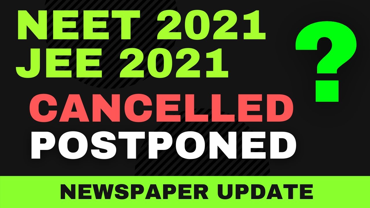 NEET 2021 Cancelled ? Is Neet cancelled ? JEE 2021 postponement | NEET 2021 postponement - Latest