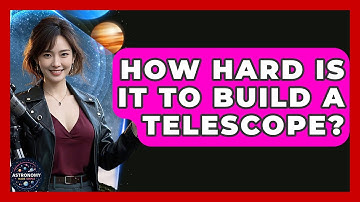How Hard Is It To Build A Telescope? - Astronomy Made Simple
