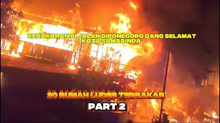 KEBAKARAN JALAN DIPONEGORO GANG SELAMAT KOTA SAMARINDA #PART2