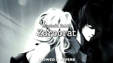 Zaroorat - Mustafa Zahid | SLOWED & REVERB | Ek Villain | HD