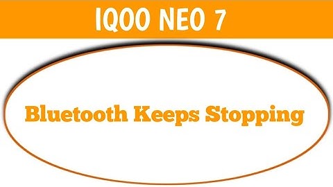 Bluetooth keeps stopping problem IQOO Neo 7, how to solve keeps stopping problem in IQOO Neo 7